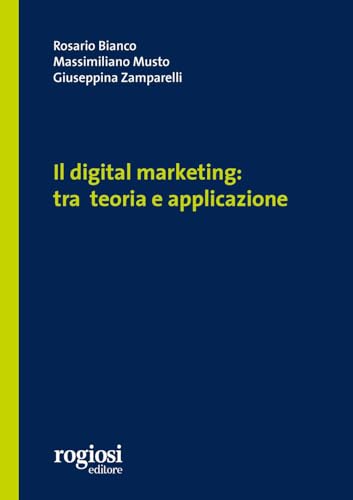 Il digital marketing: tra teoria e applicazione (Manuali) von Rogiosi