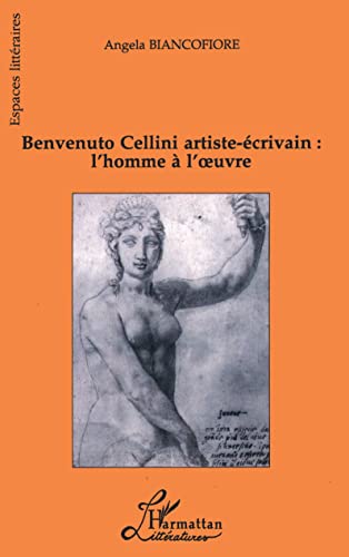 Benvenuto Cellini artiste-écrivain : l'homme à l'oeuvre von L'HARMATTAN