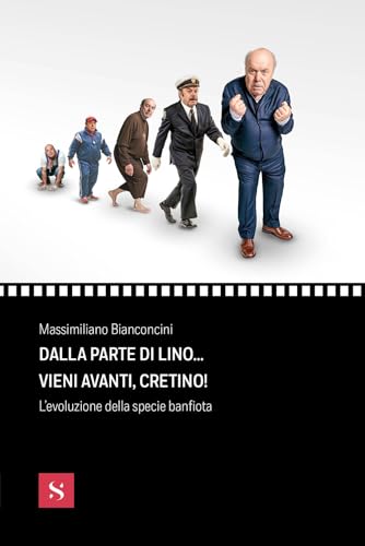 Dalla parte di Lino... vieni avanti, cretino! L'evoluzione della specie banfiota (Pagine di cinema) von Santelli