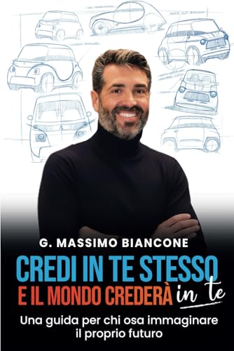 Credi in te stesso e il mondo crederà in te: Una guida per chi osa immaginare il proprio futuro von Bookness