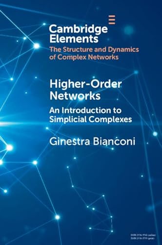 Higher-Order Networks: An Introduction to Simplicial Complexes (Cambridge Elements: Elements in Structure and Dynamics of Complex Networks)