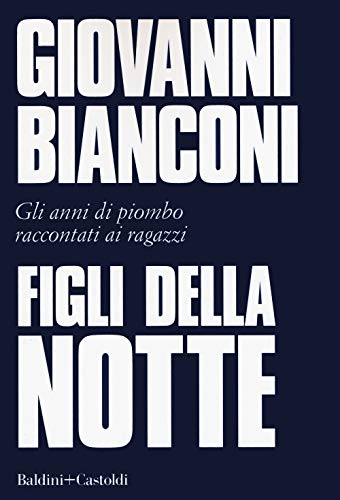 Figli della notte. Gli anni di piombo raccontati ai ragazzi (I saggi) von I SAGGI