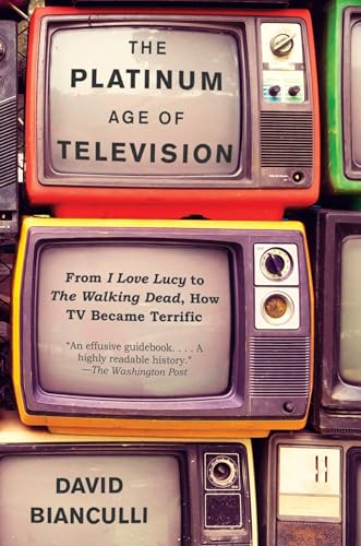 The Platinum Age of Television: From I Love Lucy to The Walking Dead, How TV Became Terrific von Anchor Books
