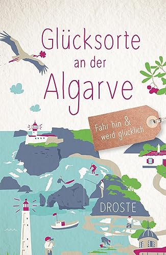 Glücksorte an der Algarve: Fahr hin & werd glücklich von Droste Verlag