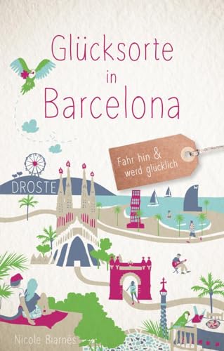 Glücksorte in Barcelona: Fahr hin & werd glücklich von Droste Verlag