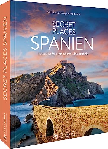 Reise-Bildband – Secret Places Spanien: Traumhafte Orte abseits des Trubels. Reiseführer für Wanderungen, Kultur und Städtetrips. von Bruckmann