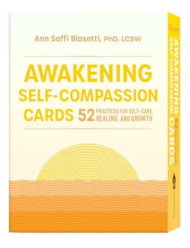 Awakening Self-Compassion Cards: 52 Practices for Self-Care, Healing, and Growth