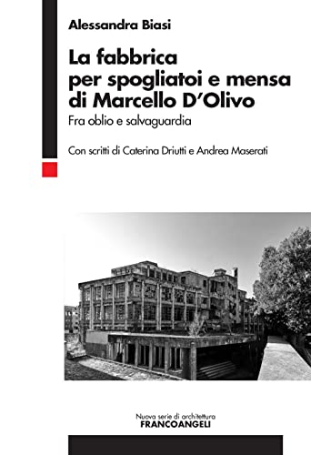 La fabbrica per spogliatoi e mensa di Marcello D'Olivo. Fra oblio e salvaguardia (Nuova serie di architettura) von Franco Angeli
