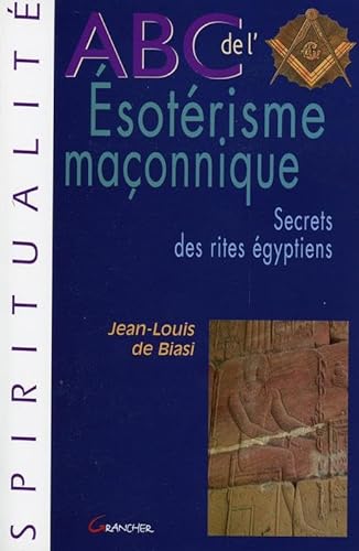 ABC de l'Esotérisme maçonnique: Secrets des rites égyptiens
