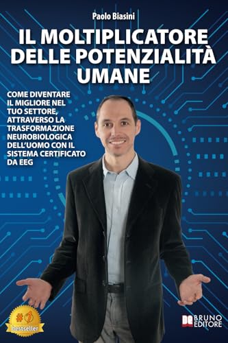 Il Moltiplicatore Delle Potenzialità Umane: Come Diventare Il Migliore Nel Tuo Settore, Attraverso La Trasformazione Neurobiologica Dell’Uomo Con Il Sistema Certificato Da EEG Il Moltiplicatore Delle Potenzialità Umane: Come Diventare Il Migliore Nel Tuo Settore, Attraverso La Trasformazione Neurobiologica Dell’Uomo Con Il Sistema Certificato Da EEG von Bruno Editore