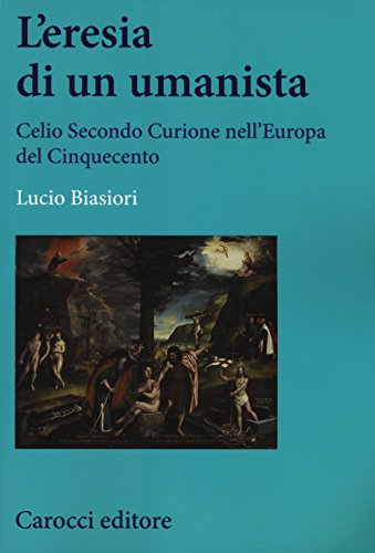 L'eresia di un umanista. Celio Secondo Curione nell'Europa del Cinquecento (Studi storici Carocci) von STUDI STORICI CAROCCI