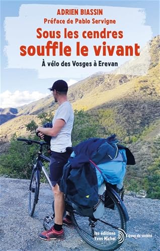 Sous les cendres souffle le vivant: À vélo des Vosges à Erevan von YVES MICHEL