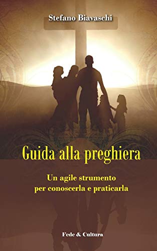 Guida alla preghiera: Un agile strumento per conoscerla e praticarla