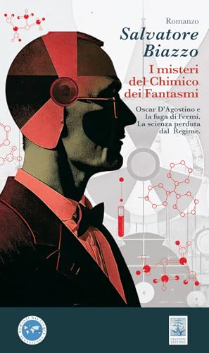 i misteri del chimico dei fantasmi. Oscar D'Agostino e la fuga di Fermi. La scienza perduta dal Regime (Romanzi dai cinque continenti) von Giannini Editore