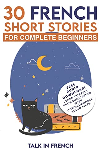 30 French Short Stories for Complete Beginners: Improve your reading and listening skills in French (Learn French for Beginners, Band 1)