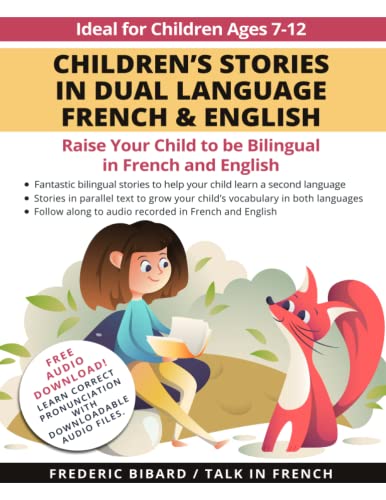 Children's Stories in Dual Language French & English: Raise your child to be bilingual in French and English + Audio Download. Ideal for kids ages 7-12 (French for Kids Learning Stories, Band 1) von Independently published