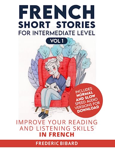 French Short Stories for Intermediate Level + AUDIO: Improve Your Reading and Listening Skills in French (Easy Stories for Intermediate French, Band 1)