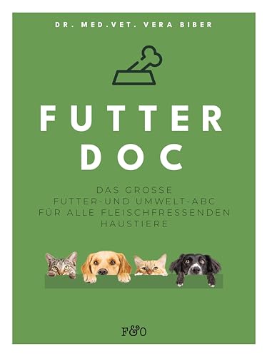 FUTTER-DOC: Das große Futter- und Umwelt-ABC für alle fleischfressenden Haustiere