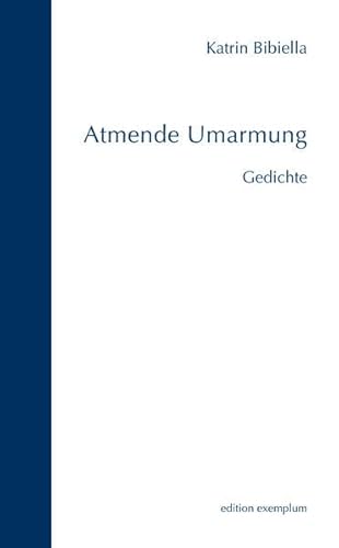 Atmende Umarmung: Gedichte (Edition Exemplum)