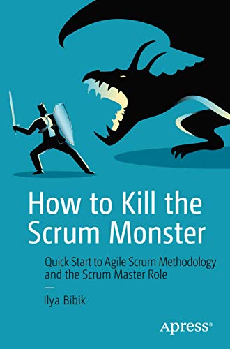 How to Kill the Scrum Monster: Quick Start to Agile Scrum Methodology and the Scrum Master Role von Apress