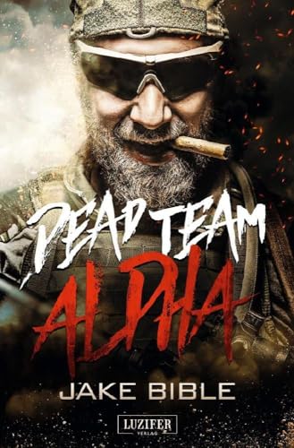 DEAD TEAM ALPHA: Endzeit-Thriller
