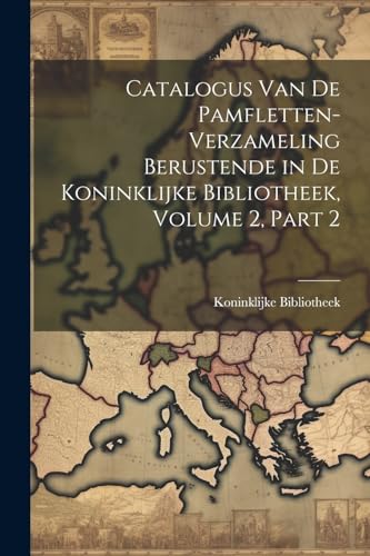 Catalogus Van De Pamfletten-Verzameling Berustende in De Koninklijke Bibliotheek, Volume 2, part 2 von Legare Street Press
