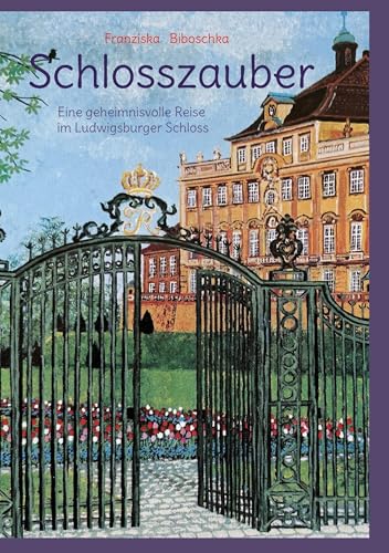 Schlosszauber: Eine geheimnisvolle Reise im Ludwigsburger Schloss von BoD – Books on Demand