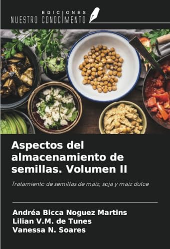 Aspectos del almacenamiento de semillas. Volumen II: Tratamiento de semillas de maíz, soja y maíz dulce von Ediciones Nuestro Conocimiento