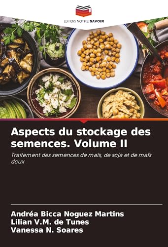 Aspects du stockage des semences. Volume II: Traitement des semences de maïs, de soja et de maïs doux von Editions Notre Savoir