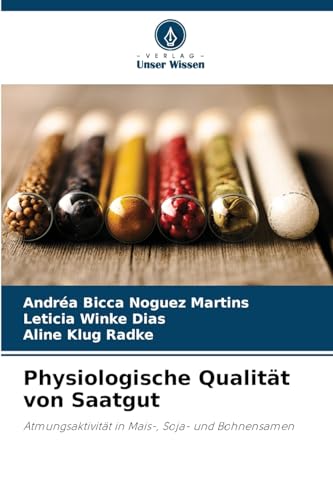 Physiologische Qualität von Saatgut: Atmungsaktivität in Mais-, Soja- und Bohnensamen