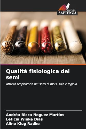 Qualità fisiologica dei semi: Attività respiratoria nei semi di mais, soia e fagiolo von Edizioni Sapienza