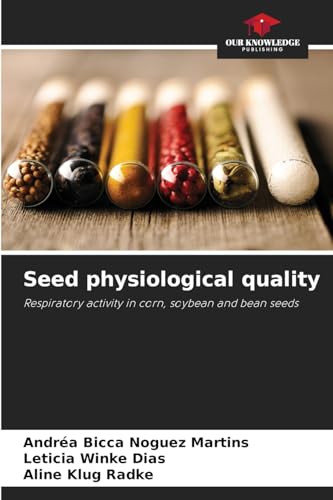 Seed physiological quality: Respiratory activity in corn, soybean and bean seeds von Our Knowledge Publishing