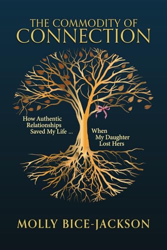 The Commodity of Connection: How Authentic Relationships Saved My Life When My Daughter Lost Hers von Joan of Arc Publishing