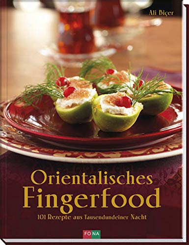 Orientalisches Fingerfood: 101 Rezepte aus Tausendundeiner Nacht