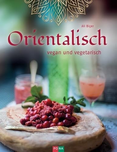 Orientalisch: vegan und vegetarisch von Fona Verlag AG