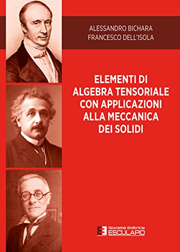 Elementi di Algebra Tensoriale con Applicazioni alla Meccanica dei Solidi Elementi di Algebra Tensoriale con Applicazioni alla Meccanica dei Solidi von Società Editrice Esculapio