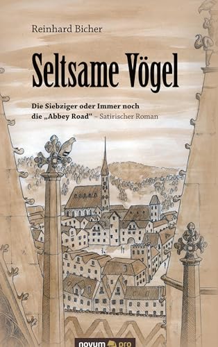 Seltsame Vögel: Die Siebziger oder Immer noch die "Abbey Road" - Satirischer Roman Seltsame Vögel: Die Siebziger oder Immer noch die "Abbey Road" - Satirischer Roman