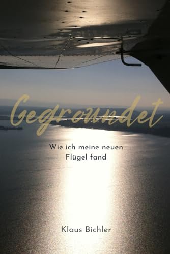 GEGROUNDET: Wie ich meine neuen Flügel fand von Independently published