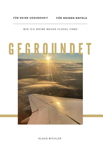 GEGROUNDET: Wie ich meine neuen Flügel fand von Independently published