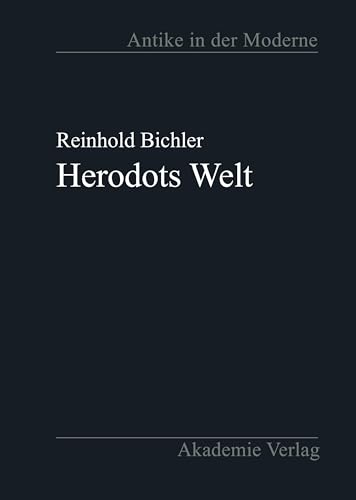 Herodots Welt: Der Aufbau der Historie am Bild der fremden Länder und Völker, ihrer Zivilisation und ihrer Geschichte (Antike in der Moderne) von de Gruyter