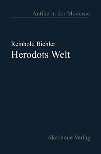 Herodots Welt: Der Aufbau der Historie am Bild der fremden Länder und Völker, ihrer Zivilisation und ihrer Geschichte (Antike in der Moderne)