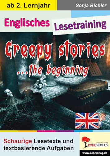 Englisches Lesetraining - Creepy stories ... the beginning: Schaurige Lesetexte und textbasierende Aufgaben von Kohl-Verlag