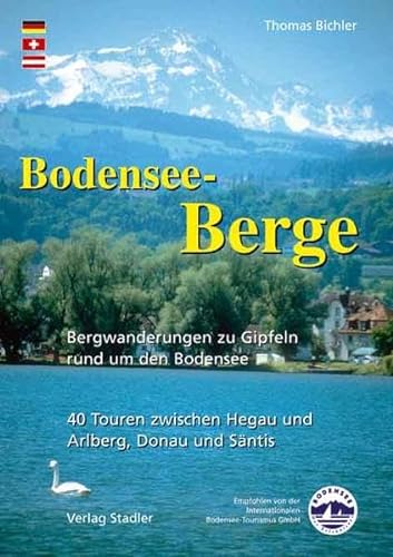 Bodensee-Berge: Bergwanderungen zu Gipfeln rund um den Bodensee. 40 Touren zwischen Hegau und Arlberg, Donau und Säntis