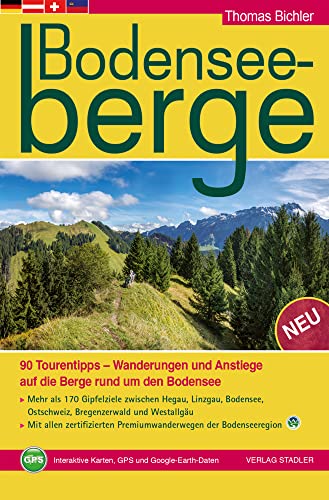 Bodenseeberge: 90 Tourentipps - Wanderungen und Anstiege auf die Berge rund um den Bodensee von Stadler Verlagsges. Mbh