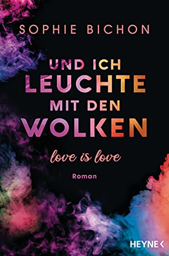 Und ich leuchte mit den Wolken: Love is Love - Roman (Love is Love-Reihe, Band 1) von HEYNE