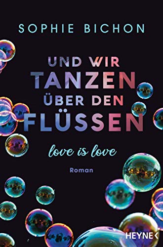 Und wir tanzen über den Flüssen: Love is Love - Roman (Love is Love-Reihe, Band 3) von HEYNE