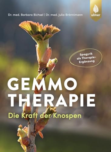 Gemmotherapie: Die Kraft der Knospen. Spagyrik als Therapie-Ergänzung Gemmotherapie: Die Kraft der Knospen. Spagyrik als Therapie-Ergänzung von Ulmer Eugen Verlag