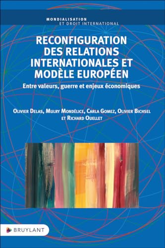 Reconfiguration des relations internationales et modèle européen - Entre valeurs, guerre et enjeux é: Entre valeurs, guerre et enjeux économiques von BRUYLANT