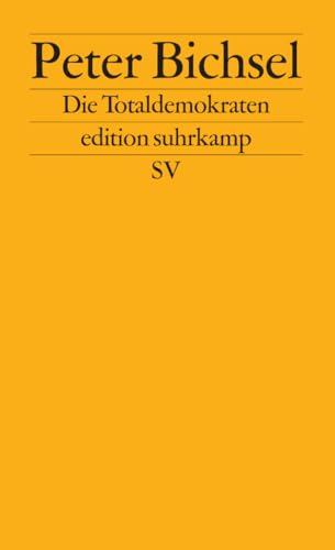 Die Totaldemokraten: Aufsätze über die Schweiz (edition suhrkamp)