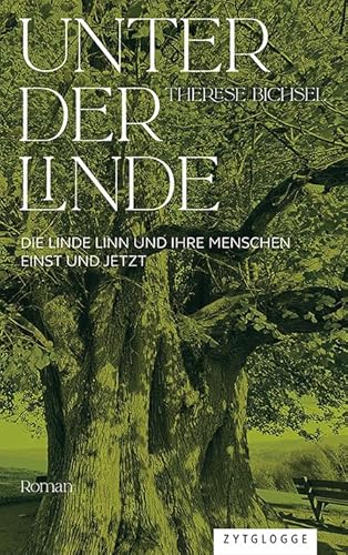 Unter der Linde: Die Linde Linn und ihre Menschen einst und jetzt von Zytglogge
